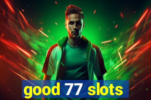 good 77 slots