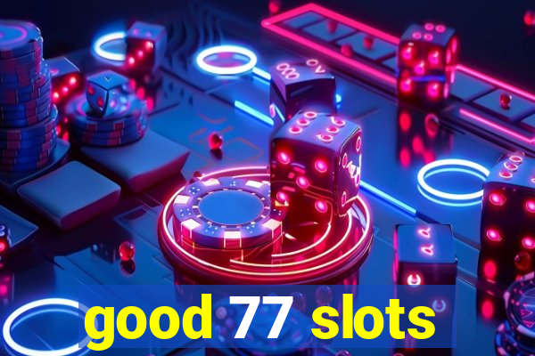 good 77 slots