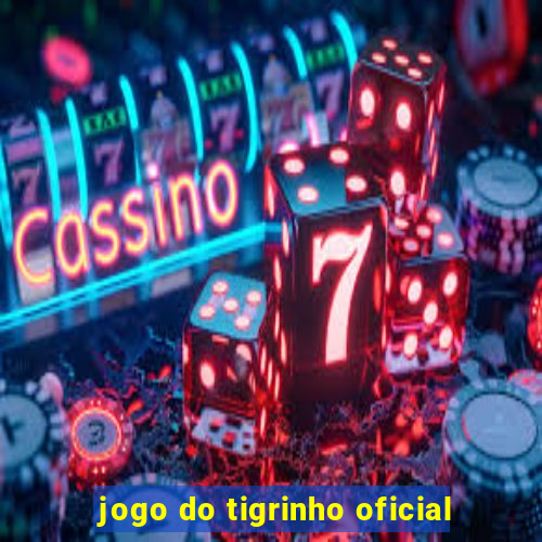 jogo do tigrinho oficial