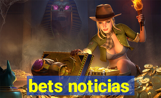 bets noticias