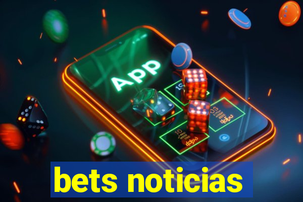 bets noticias