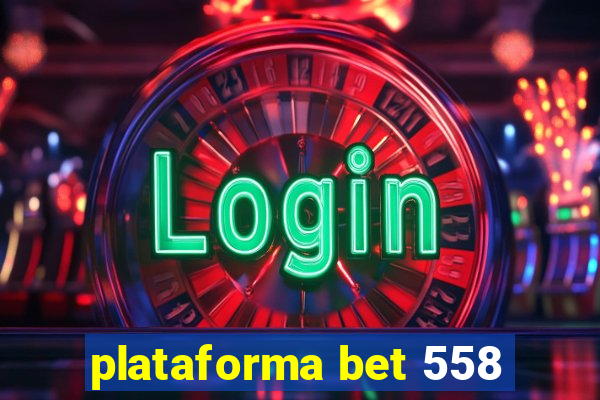 plataforma bet 558