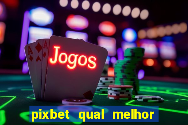 pixbet qual melhor jogo para ganhar dinheiro