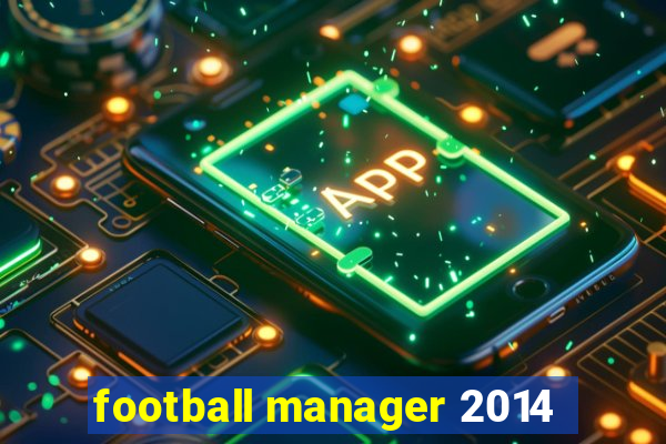 football manager 2014