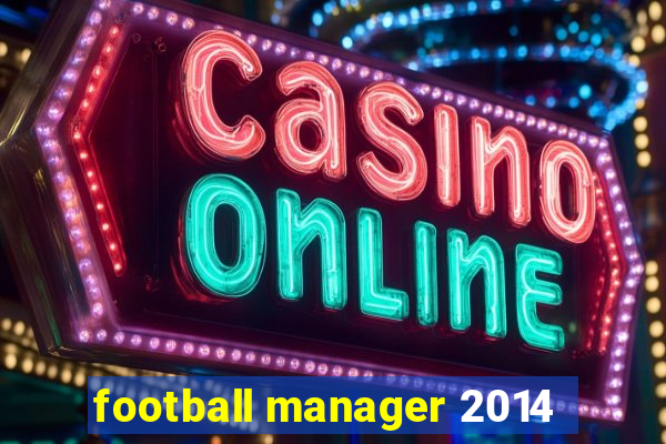 football manager 2014