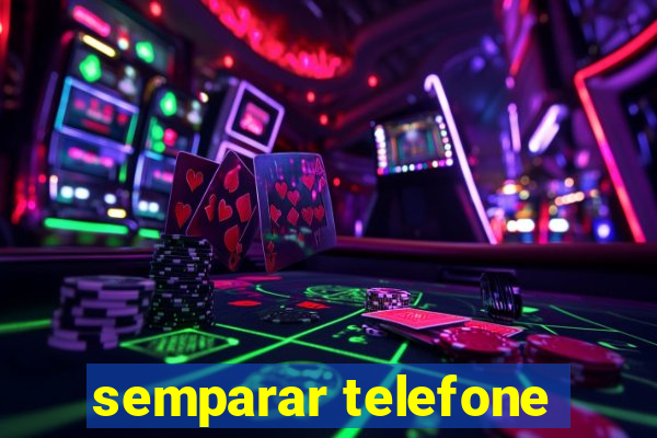 semparar telefone