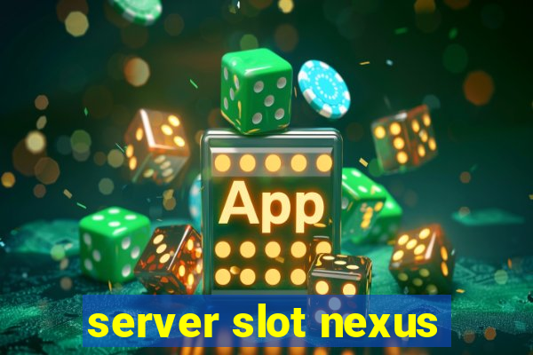 server slot nexus