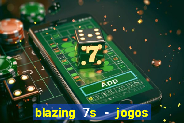 blazing 7s - jogos de casino