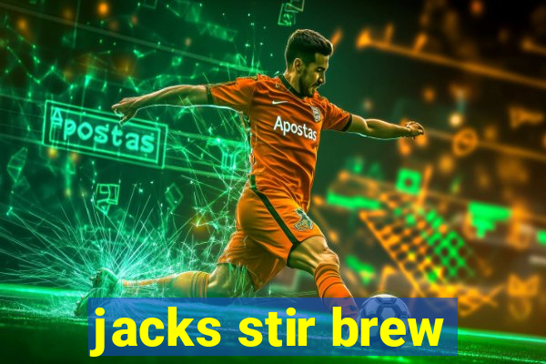 jacks stir brew