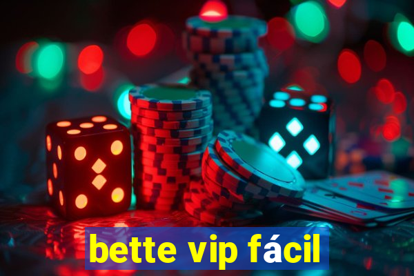 bette vip fácil