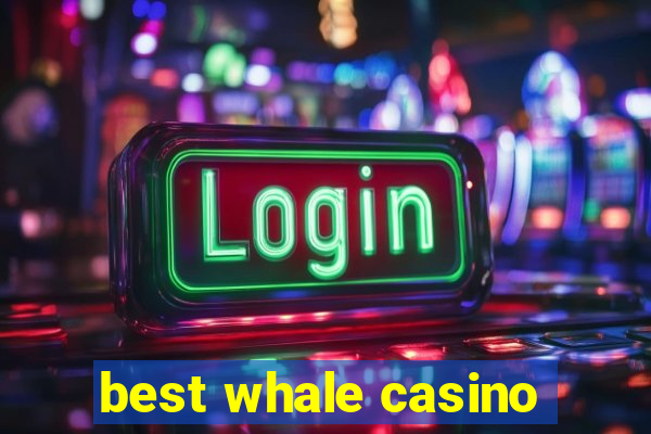 best whale casino