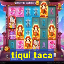 tiqui taca