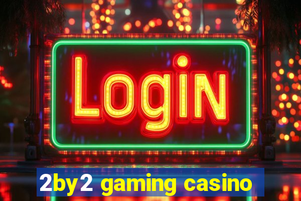 2by2 gaming casino