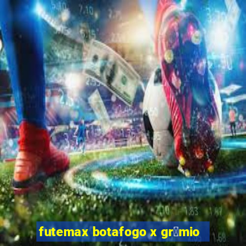 futemax botafogo x gr锚mio