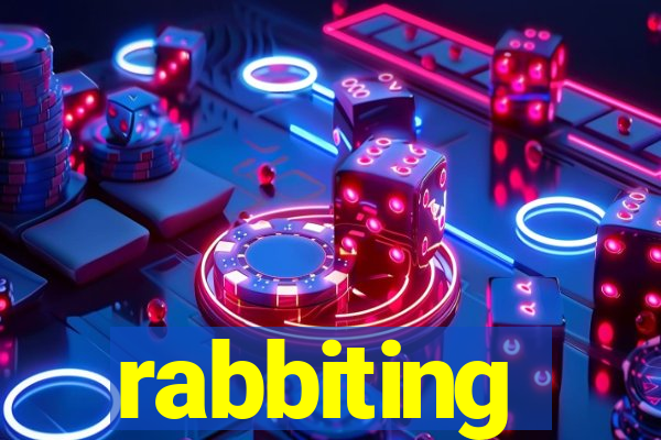 rabbiting