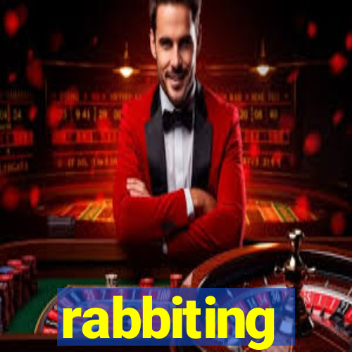 rabbiting