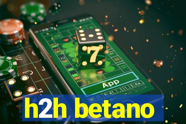 h2h betano