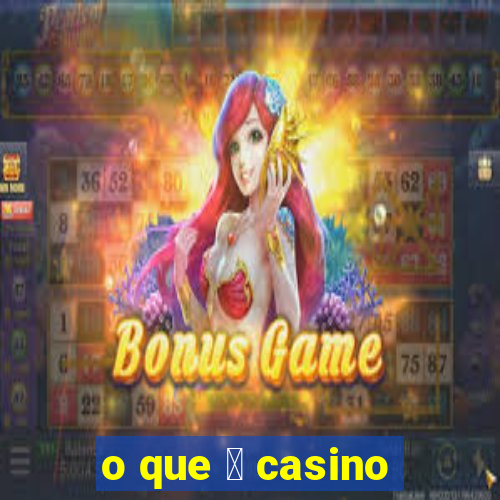 o que 茅 casino