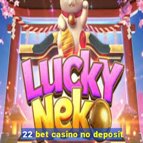 22 bet casino no deposit