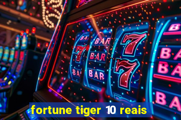 fortune tiger 10 reais