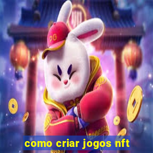 como criar jogos nft