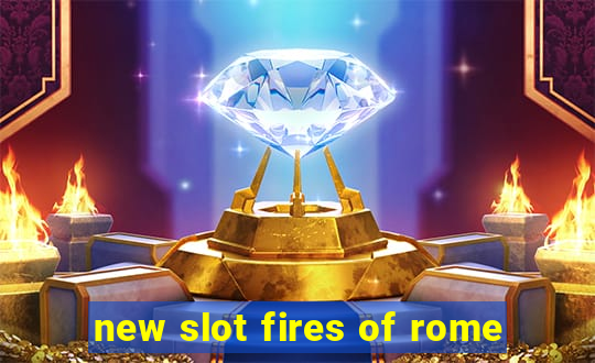 new slot fires of rome