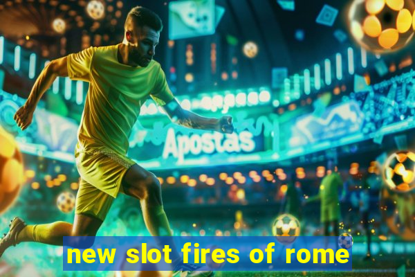 new slot fires of rome