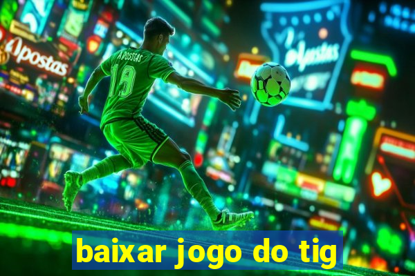 baixar jogo do tig