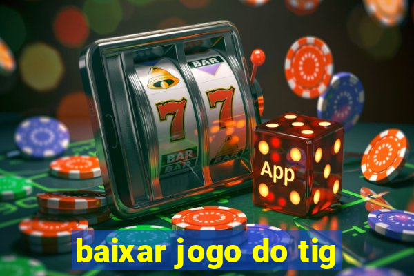 baixar jogo do tig