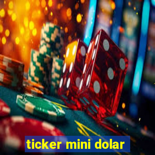 ticker mini dolar