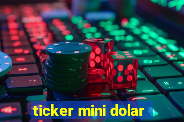 ticker mini dolar