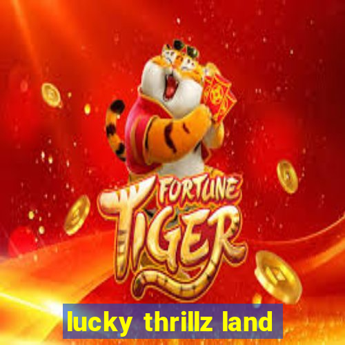 lucky thrillz land