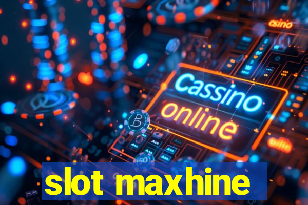 slot maxhine