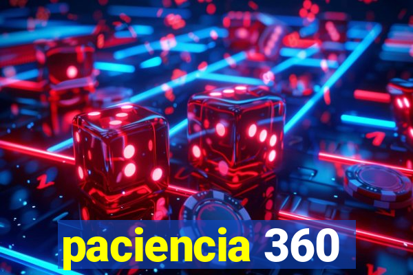 paciencia 360