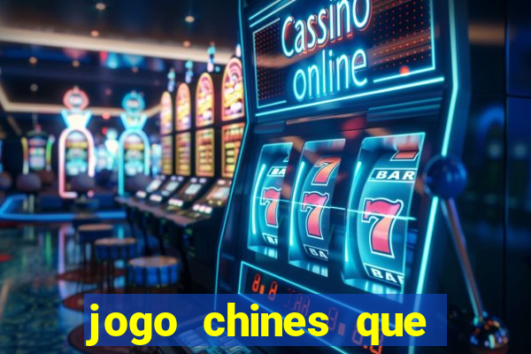 jogo chines que ganha dinheiro