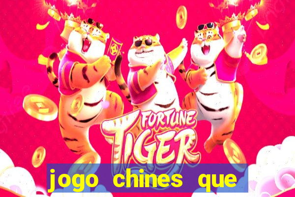 jogo chines que ganha dinheiro