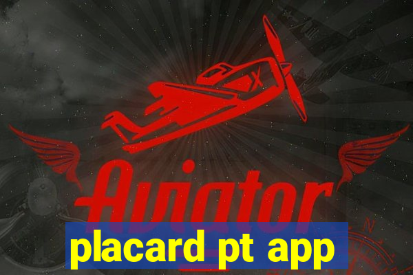 placard pt app