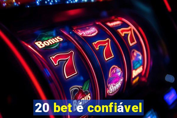 20 bet é confiável