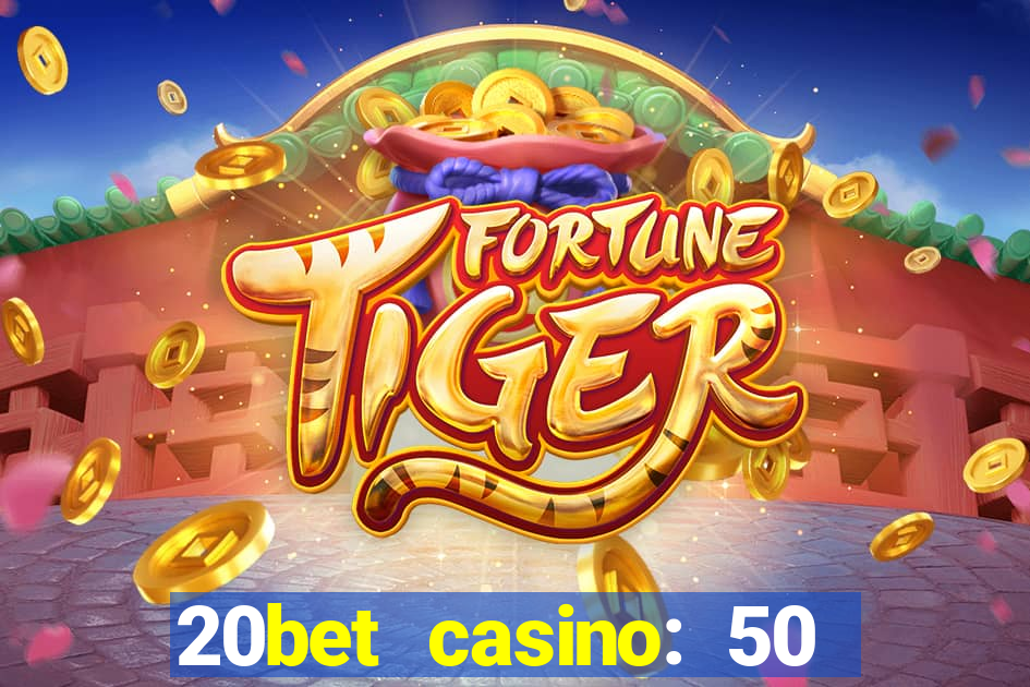 20bet casino: 50 free spins