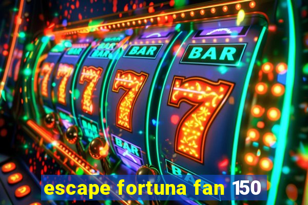 escape fortuna fan 150