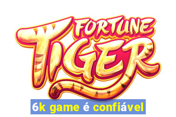 6k game é confiável