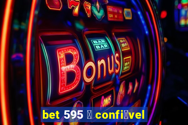 bet 595 茅 confi谩vel