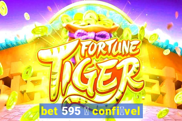 bet 595 茅 confi谩vel