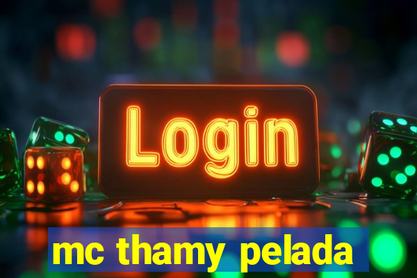 mc thamy pelada