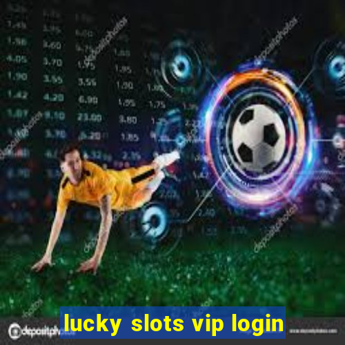 lucky slots vip login