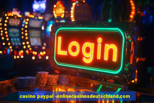 casino paypal -onlinecasinosdeutschland.com