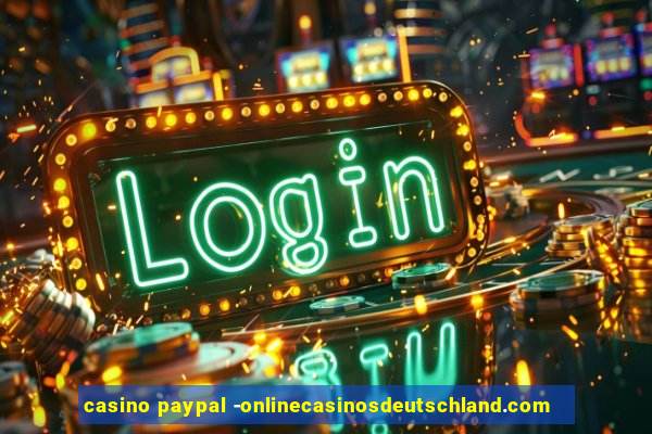 casino paypal -onlinecasinosdeutschland.com