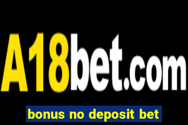 bonus no deposit bet