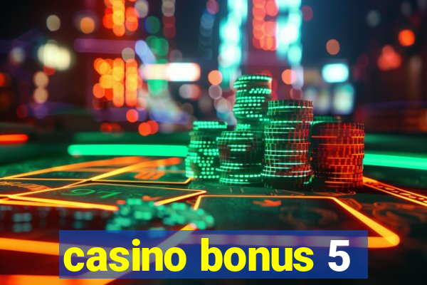 casino bonus 5