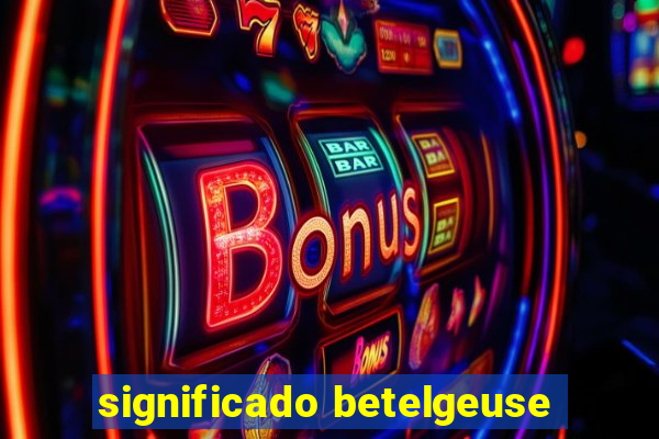 significado betelgeuse